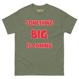 Men's Something Big is Coming Gildan 5000 Men’s Classic Tee