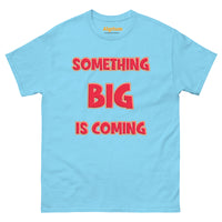 Men's Something Big is Coming Gildan 5000 Men’s Classic Tee