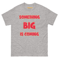 Men's Something Big is Coming Gildan 5000 Men’s Classic Tee