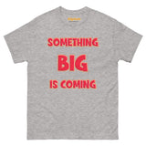 Men's Something Big is Coming Gildan 5000 Men’s Classic Tee