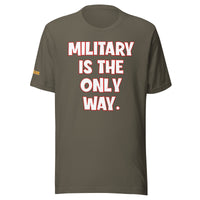 Military is the Only Way Unisex t-shirt