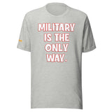 Military is the Only Way Unisex t-shirt