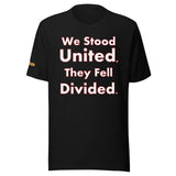 We stood United, They Fell Divided. Unisex t-shirt