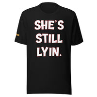 She's Still Lyin.Unisex t-shirt