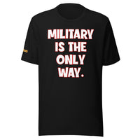 Military is the Only Way Unisex t-shirt