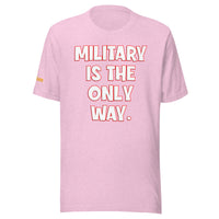 Military is the Only Way Unisex t-shirt