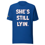 She's Still Lyin.Unisex t-shirt