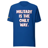 Military is the Only Way Unisex t-shirt