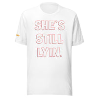 She's Still Lyin.Unisex t-shirt