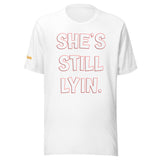 She's Still Lyin.Unisex t-shirt