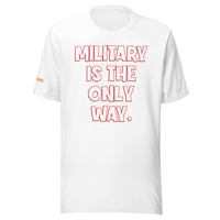 Military is the Only Way Unisex t-shirt