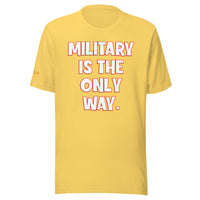 Military is the Only Way Unisex t-shirt