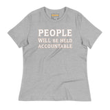 PEOPLE WILL BE HELD ACCOUNTABLE - Bella + Canvas 6400 Women's Relaxed T-Shirt