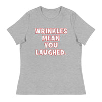 Wrinkles Mean You Laughed Women's Relaxed T-Shirt