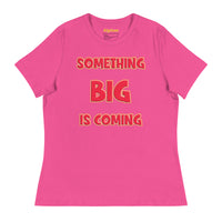 Women's Something Big is Coming - Bella + Canvas 6400 Women's Relaxed T-Shirt