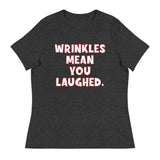 Wrinkles Mean You Laughed Women's Relaxed T-Shirt