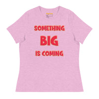 Women's Something Big is Coming - Bella + Canvas 6400 Women's Relaxed T-Shirt