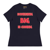 Women's Something Big is Coming - Bella + Canvas 6400 Women's Relaxed T-Shirt