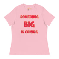 Women's Something Big is Coming - Bella + Canvas 6400 Women's Relaxed T-Shirt