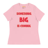 Women's Something Big is Coming - Bella + Canvas 6400 Women's Relaxed T-Shirt