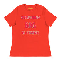 Women's Something Big is Coming - Bella + Canvas 6400 Women's Relaxed T-Shirt