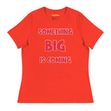 Women's Something Big is Coming - Bella + Canvas 6400 Women's Relaxed T-Shirt