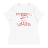 Wrinkles Mean You Laughed Women's Relaxed T-Shirt